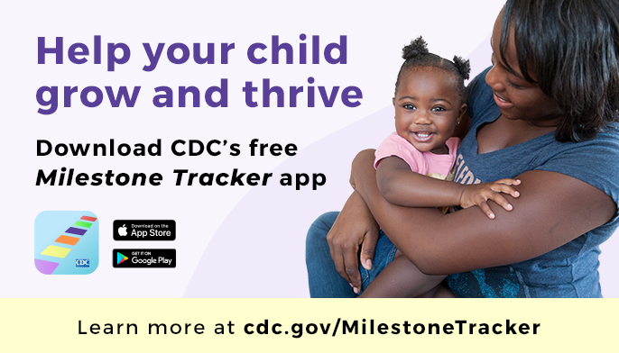 Help your child grow and thrive. Download CDC's Milestone Tracker app. Learn more at cdc.gov/MilestoneTracker