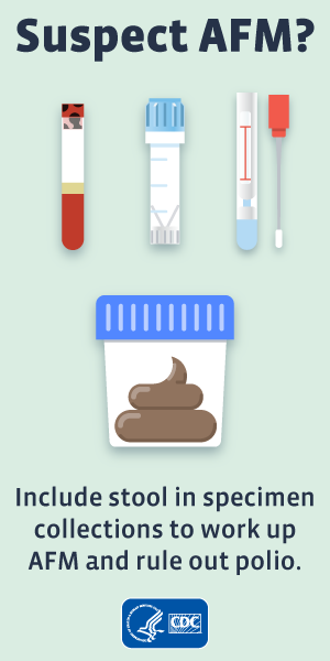 graphic-suspect-afm-a-300x600 Suspect AFM? Include stool in specimen collections to work up AFM and rule our polio. Illustration of specimen collection tools.