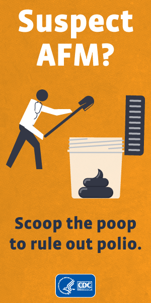 graphic-suspect-afm-b-300x600 Suspect AFM? Scoop the poop to rule out polio. Illustration of a person with a shovel scooping poop in a container.