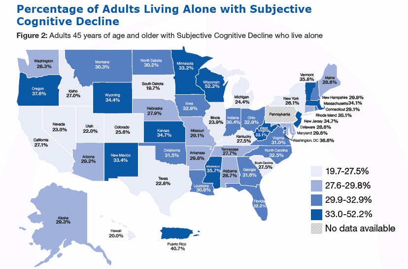 cognitive-decline-figure2-map Percentage of Adults Living Alone with Subjective Cognitive Decline, Figure 2: Adults 45 years of age and older with Subjective Cognitive Decline who live alone (%26#37;) Alabama-28.7%26#37; Alaska-29.3%26#37; Arizona-29.2%26#37; Arkansas-29.8%26#37; California-27.1%26#37; Colorado-25.6%26#37; Connecticut-29.1%26#37; Delaware-28.6%26#37; Florida-32.2%26#37; Georgia-31.6%26#37; Hawaii-20.0, Idaho-27.0, Illinois-23.9, Indiana-30.4, Iowa-32.9, Kansas-34.7, Kentucky-27.5, Louisiana-30.8, Maine-28.6, Maryland-29.6, Massachusetts-34.1, Michigan-24.4, Minnesota-32.2, Mississippi-35.7, Missouri-29.1, Montana-30.3, Nebraska-27.9, Nevada-23.0, New Hampshire-29.9, New Jersey-34.7, New Mexico-33.4, New York-26.1, North Carolina-32.5, North Dakota-30.2, Ohio-32.9, Oklahoma-31.5, Oregon-37.6, Pennsylvania - No data available, Rhode Island-30.1, South Carolina-27.5, South Dakota-19.7, Tennessee-27.7, Texas-22.8, Utah-22.0, Vermont-35.8, Virginia-31.0, Washington-28.3, West Virginia-33.1, Wisconsin-52.2, Wyoming-34.4, Washington, DC-36.6, Puerto Rico-40.7