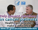 Help prevent infections in cancer patients. Healthcare providers make a difference.