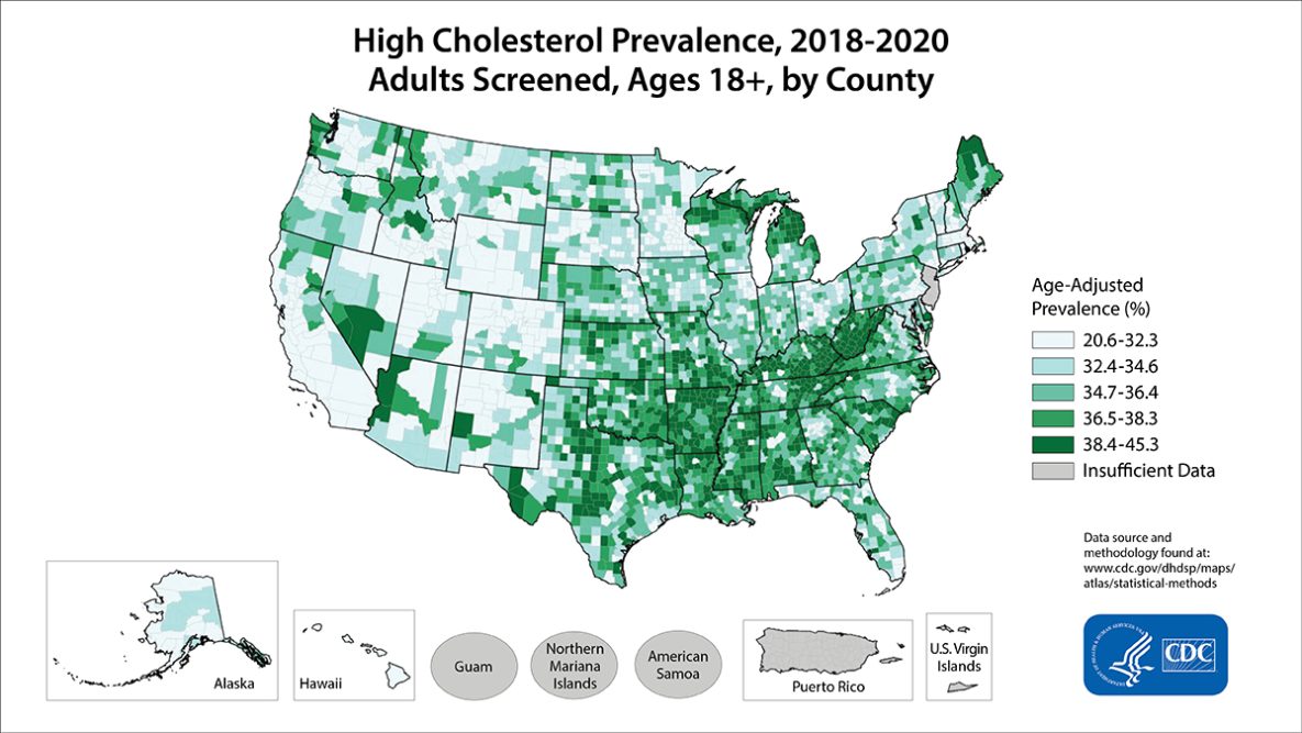high-cholesterol-map Self-reported High Total Cholesterol Among Adults 2017. Age-adjusted percent of adults ages 20 and older who answered yes to the question, have you ever been told by a doctor, nurse or other health professional that your blood cholesterol is high, by state. 23.2 to 27.6: Colorado, Idaho, Oregon, Minnesota, Montana, New Hampshire, North Dakota, South Dakota, Utah, Vermont, Wyoming; 27.7 to 28.5: California, Connecticut, Georgia, Hawaii, Iowa, Nebraska, New Mexico, ¬Massachusetts, Pennsylvania, Washington; 28.6 to 29.8: Alaska, Arizona, District of Columbia, Kansas, Missouri, Illinois, Indiana, Maryland, Nevada, New York, Ohio, Rhode Island; 29.9 to 31.7: Delaware, Florida, Maine, Michigan, New Jersey, Texas, South Carolina, Virginia, Wisconsin; 31.8 to 33.7: Alabama, Arkansas, Kentucky, Oklahoma, Louisiana, Mississippi, North Carolina, Tennessee, West Virginia.