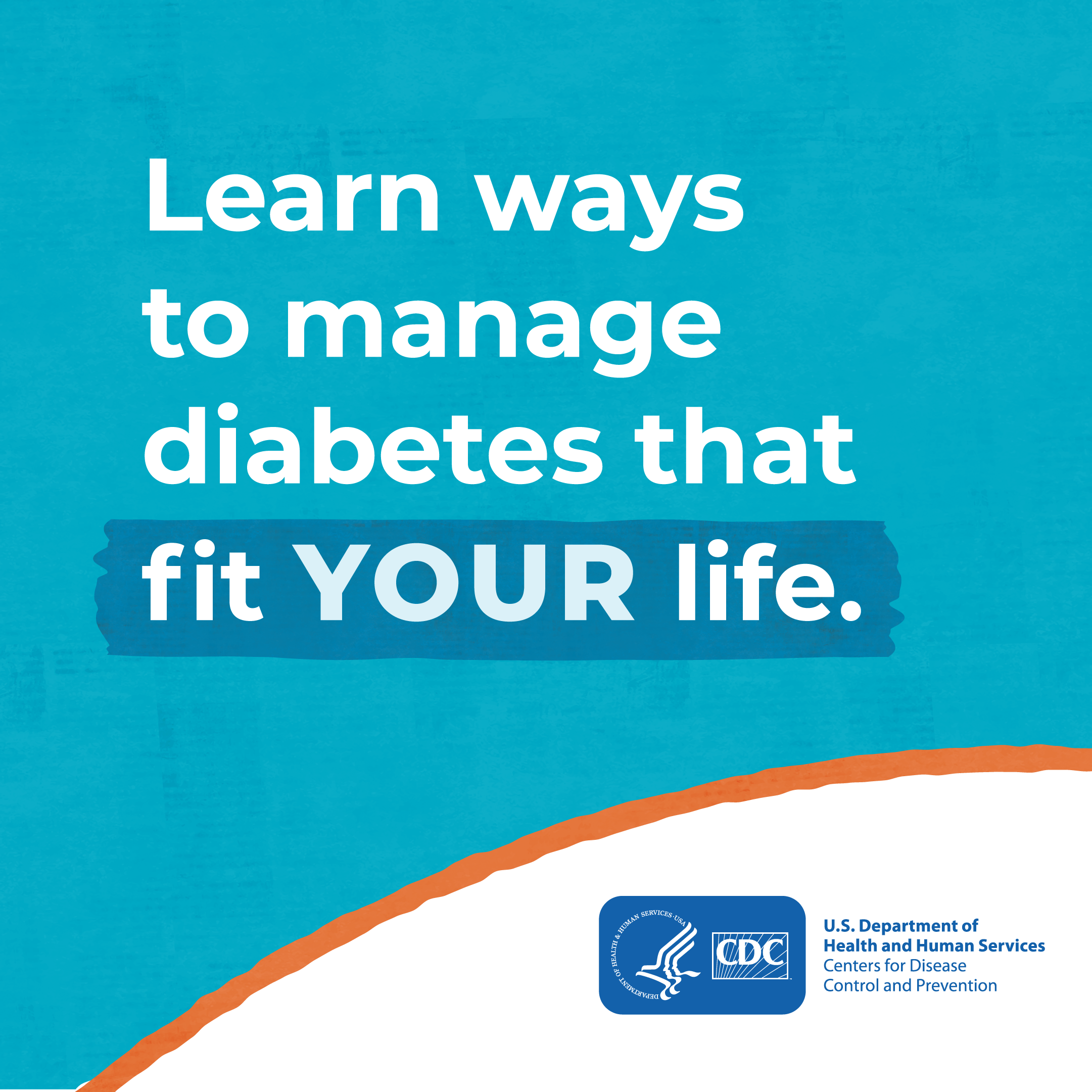 post1a-LearnWays Learn ways to manage diabetes that fit your life. CDC logo.