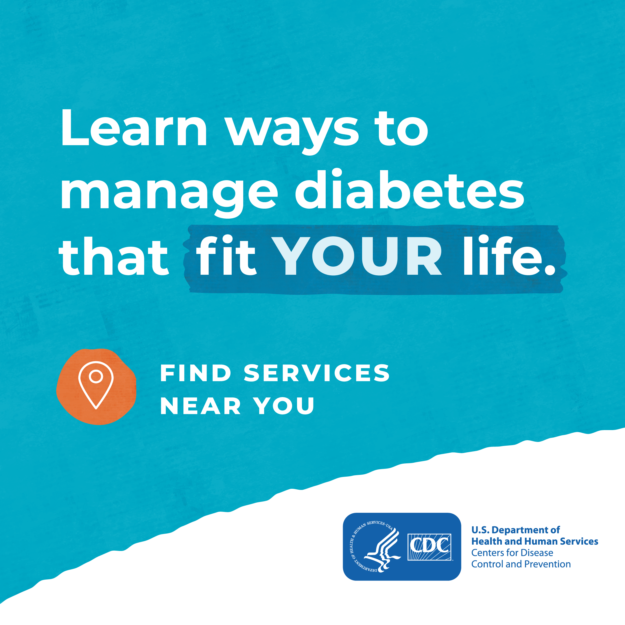 post1b-LearnWays Learn ways to manage diabetes that fit your life. Find services near you. CDC logo.