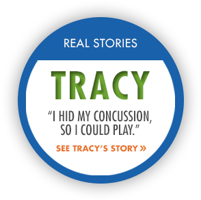 RealStory_Tracy Real Stories: Tracey. "I hid my concussion so I could play." See Tracy's story.
