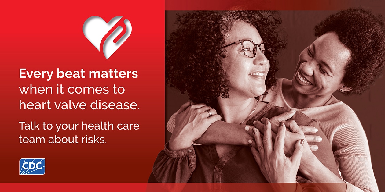 Every Beat Matters 1 - Facebook/LinkedIn (1260x630) Every beat matters when it comes to heart valve disease. Talk to your health care team about risks.