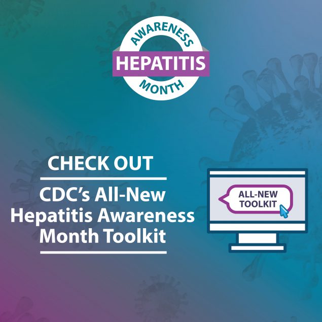HAM 2022 Toolkit IG Check out the CDC's 2022 Hepatitis Awareness Month Toolkit.
