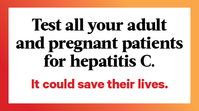 Test all your adult and pregnant patients for hepatitis C. It could save their lives.