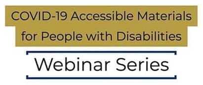 COVID-19 Accessible Materials for People with Disabilities. Webinar Series.