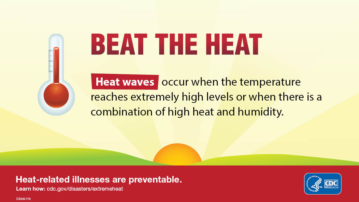 Beat The Heat. Heat-related illnesses are preventable. Heat waves occur when the temperature reaches extremely high levels or when there is a combination of high heat and humidity.