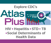 The NCHHSTP AtlasPlus is an interactive tool that provides CDC an effective way to disseminate HIV, Viral Hepatitis, STD, TB data and Social Determinants of Health Data, while allowing users to observe trends and patterns by creating detailed reports, maps, and other graphics. Find out more!