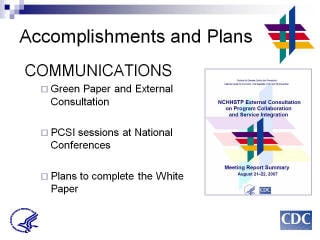 Accomplishments and Plans: COMMUNICATIONS. Green Paper and External Consultation. PCSI sessions at National Conferences. Plans to complete the White Paper. Screenshot: NCHHSTP External Consultation on Program Collaboration and Service Integration Meeting Report Summary Aug 21-22 2007