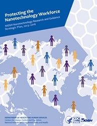 Protecting the Nanotechnology Workforce Cover of NIOSH Publication "Protecting the Nanotechnology Workforce - NIOSH Nanotechnology Research and Guidance Strategic Plan 2013-2016"