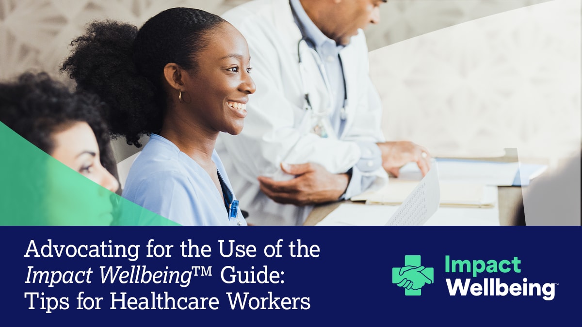 Advocating for Impact Wellbeing Guide hero Smiling healthcare worker in scrubs with text "Advocating for the Use of the Impact Wellbeing Guide: Tips for Healthcare Workers"