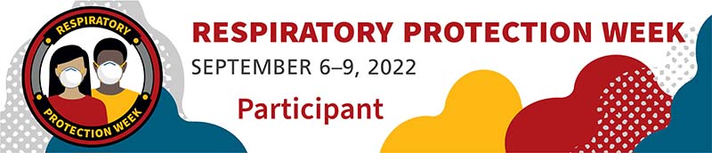 Respiratory Protection Week, September 6-9, 2022, Participant banner Respiratory Protection Week, September 6-9, 2022, Participant banner