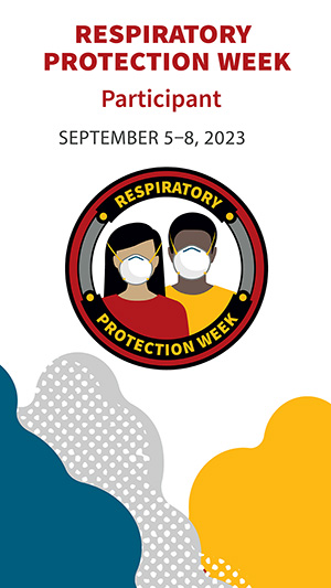 Respiratory Protection Week, September 5-8, 2023, Participant banner Respiratory Protection Week, September 5-8, 2023, Participant banner