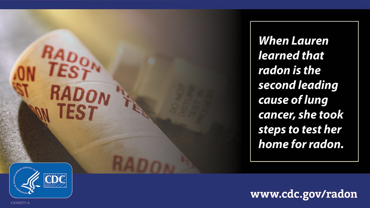 A photo of a radon test next to the text, "When Lauren learned that radon is the second leading cause of lung cancer, she took steps to test her home for radon." There is a CDC logo at bottom left and the URL www.cy118119.com/radon at bottom right