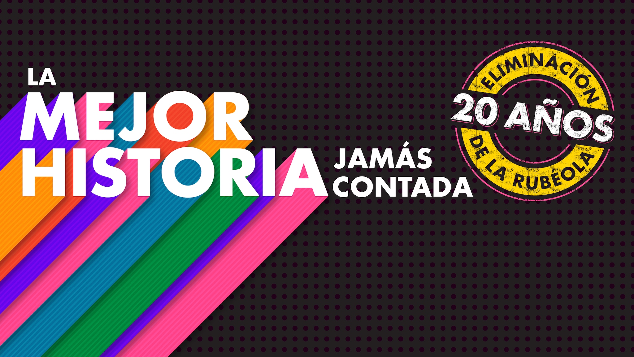 345842-dvd-rubella-es-banner.png Letras coloridas sobre un fondo negro que dice "La mejor historia jamás contada", celebrando los 20 años de la eliminación de la rubéola en los Estados Unidos.