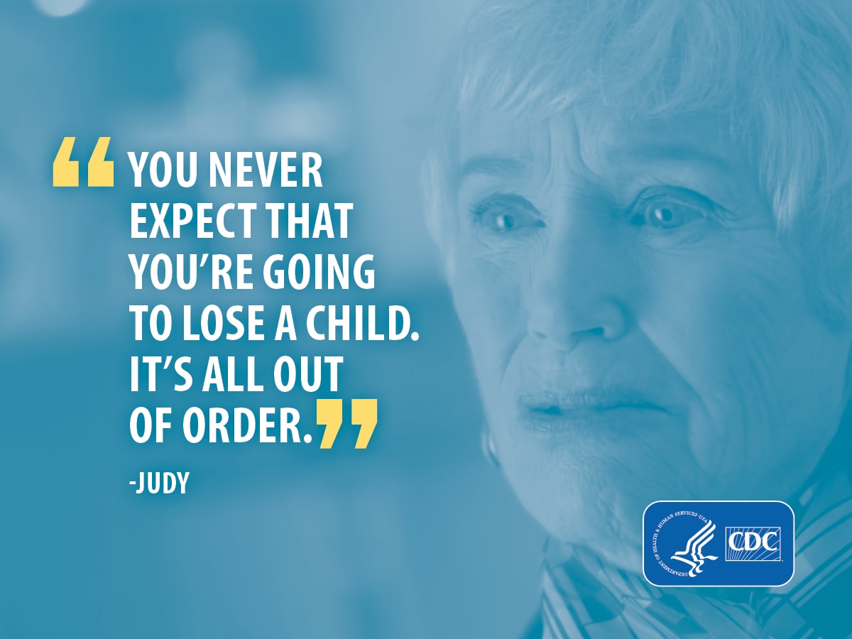 "You never expect you're going to lose a child. It's all out of order." -Judy