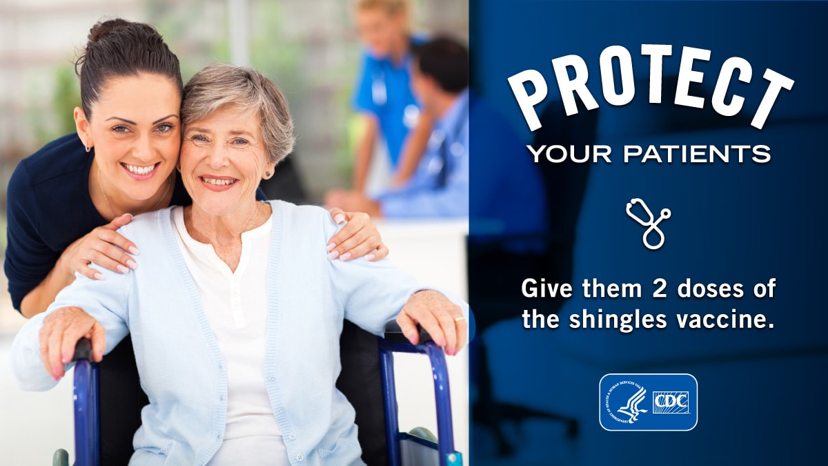 Protect your patients. Give them 2 doses of the shingles vaccine. Nurse smiling with older patient in wheel chair.