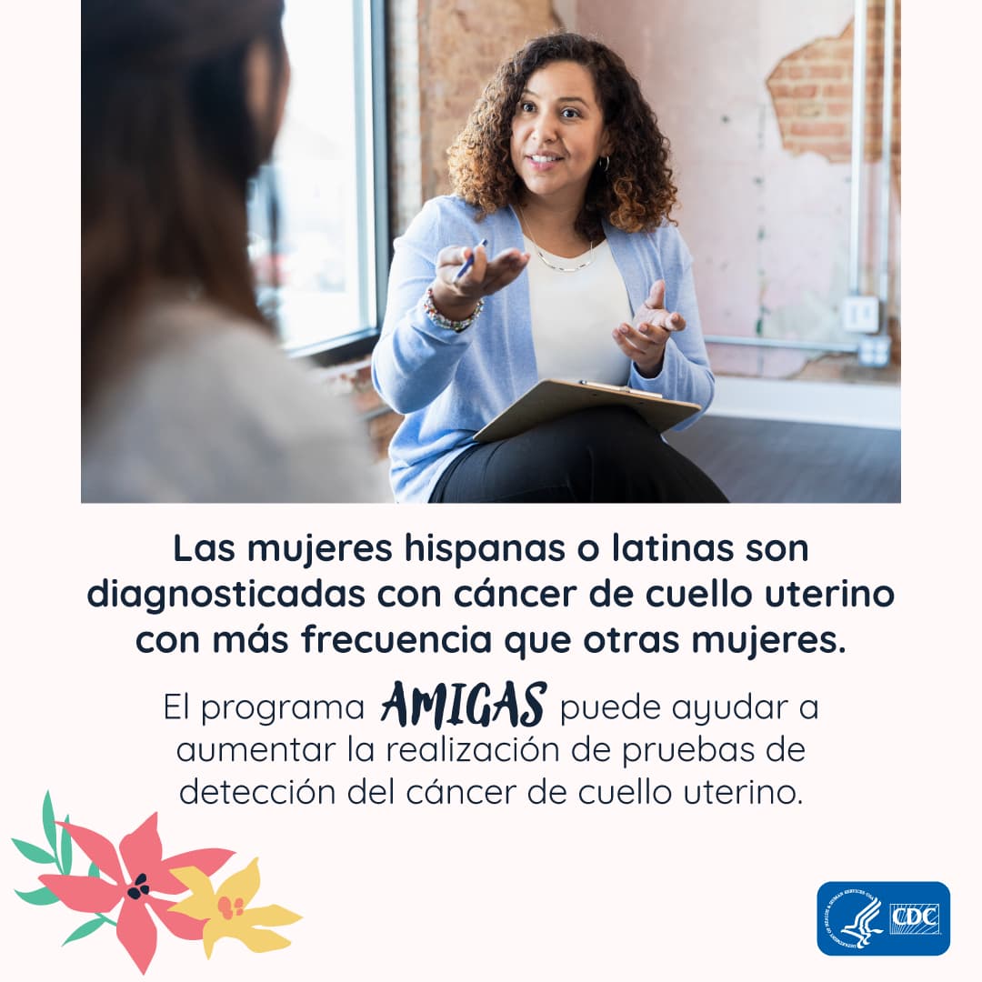 AMIGAS-provider Las mujeres hispanas o latinas son diagnosticadas con cáncer de cuello uterino con más frecuencia que otras mujeres. El programa AMIGAS puede ayudar a aumentar la realización de pruebas de detección del cáncer de cuello uterino.