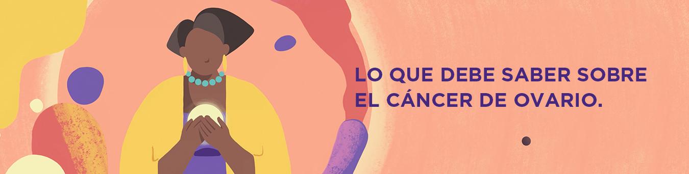 Lo que debe saber sobre el cáncer de ovario.