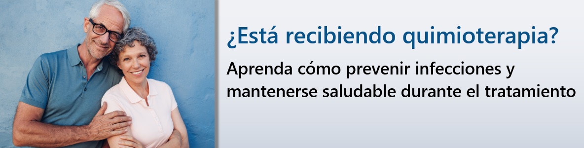 ¿Está recibiendo quimioterapia? Aprenda cómo prevenir infecciones y mantenerse saludable durante el tratamiento