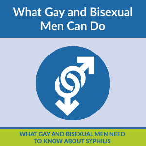CTAmsm300 What Gay and Bisexual Men Need to Know About Syphilis