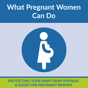 CTApreg300 Protecting Your Baby from Syphilis: A Guide for Pregnant Women