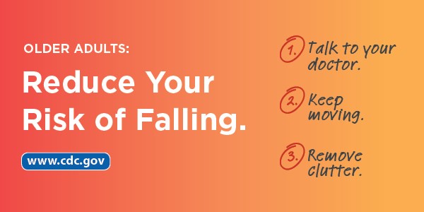 Older Adults: Reduce Your Risk of Falling. 1. Talk to your doctor. 2. Keep moving. 3. Remove clutter. www.cy118119.com