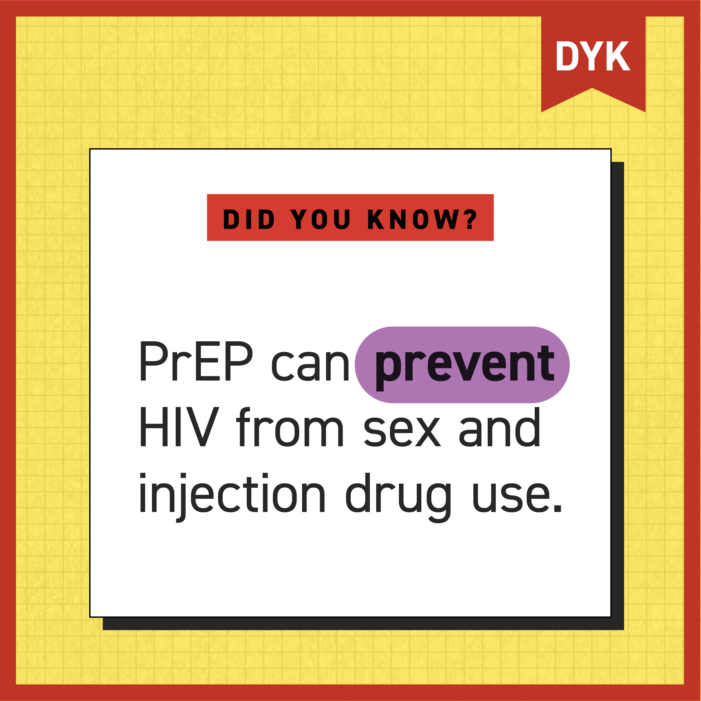 Did you know? PrEP can prevent HIV Text overlay: “DYK, Did You Know? PrEP can prevent HIV from sex and injection drug use.”