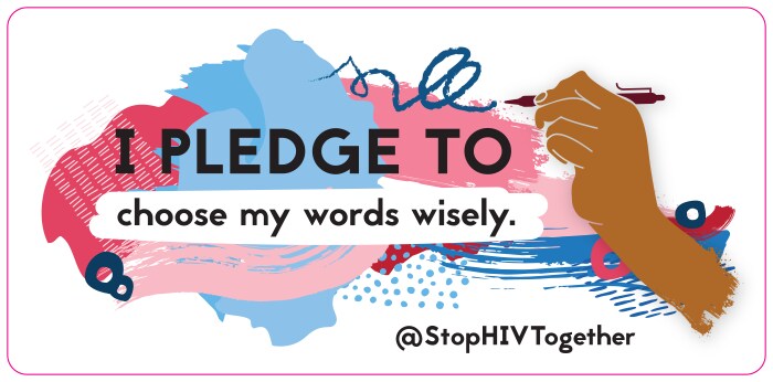 hiv-lsht-sticker-pledge-choose-words-wisely-700x346 I pledge to choose my words wisely. @StopHIVTogether