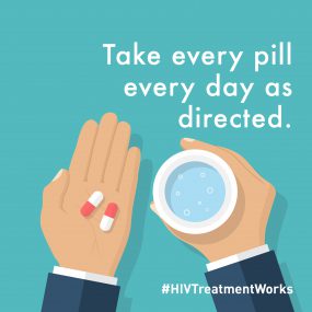 take-every-pill Image displays two pills in the subject’s left hand and a cup of water in his/her right hand, along with the following text: Take every pill every day as directed.