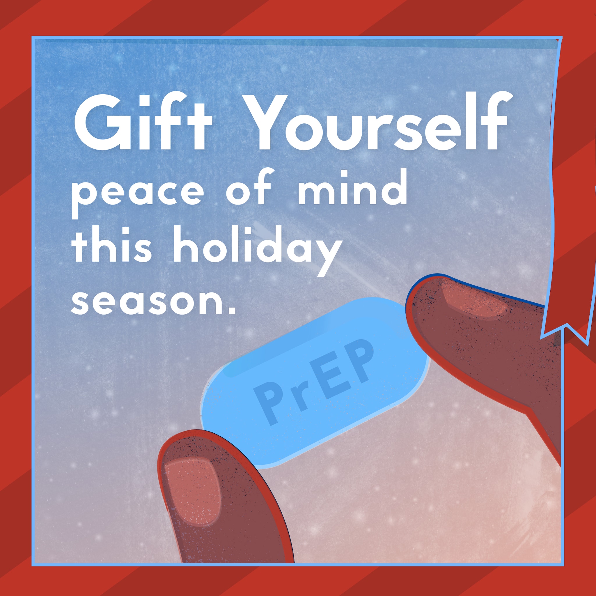 Gift Yourself PrEP An image of a hand holding a PrEP pill displaying the phrase Gift yourself peace