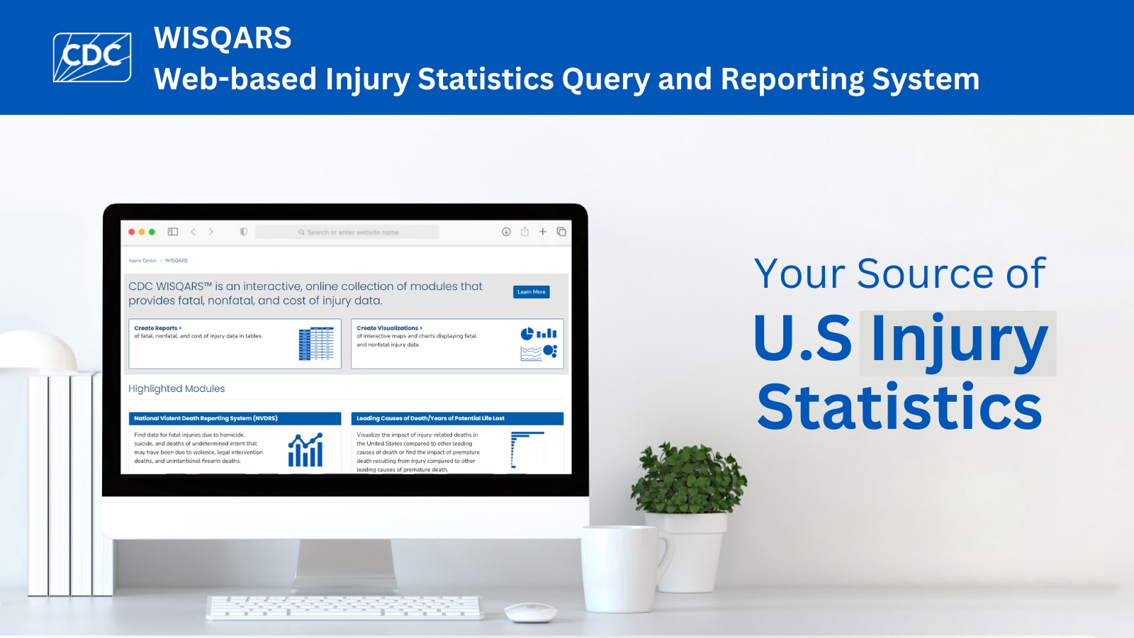 WISQARS New Web-based injury statistics query and reporting system. Your source of US injury statistics.