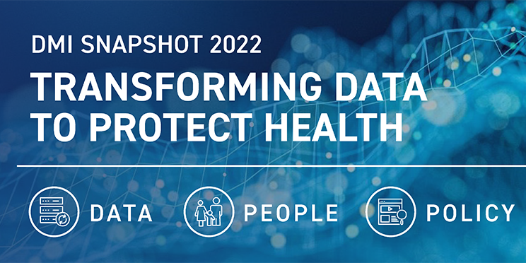 2022 DMI Snapshot 2022 DMI Snapshot: Transforming Data to Protect Health; Data, People, Processes