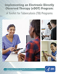 tbnotes-tbedot-toolkit Implementing an Electronic Directly Observed Therapy (eDOT) Program: A Toolkit for Tuberculosis (TB) Programs.