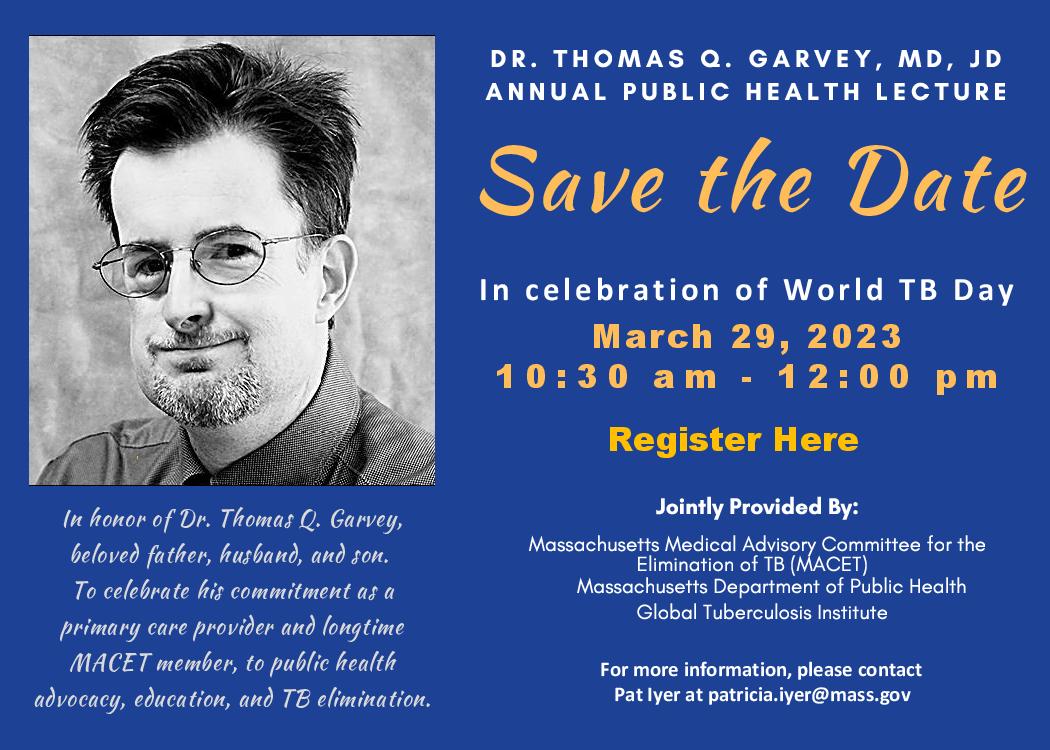 2023-Garvey-Lecture Save the Date: March 29, 2023. 10:30 a.m. to 12:00 p.m. Dr. Thomas Garvey, MD, JD Annual Public Health Lecture