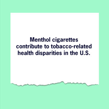 Menthol cigarettes contribute to tobacco-related health disparities in the U.S.