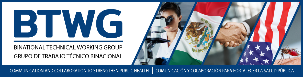Binational Technical Working Group Collage banner with US and Mexico flags, scientist, handshake, and mosquito; plus text/tagline underneath that reads ‘Communication and Collaboration to Strengthen Public Health’
