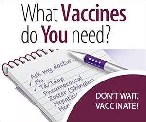 CDC-Digital-Quiz-300x250.jpg Do you know which adult vaccines you need? Take the quiz. Don't wait. Vaccinate!