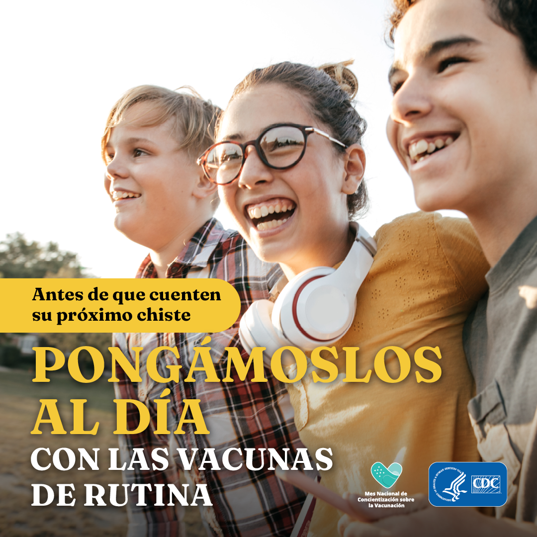 niam-23-teens-cdclogo-sp Antes de que cuenten su próximo chiste. pongámoslos al día. con las vacunas de rutina.