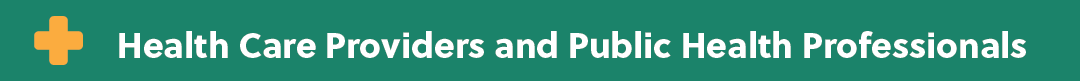 Health Care Providers and Public Health Professionals Health Care Providers and Public Health Professionals