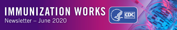 2020-06-immunization-works-576x98 Immunization Works Newsletter - June 2020 - CDC