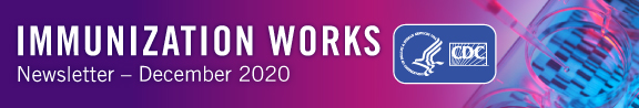 2020-12-immunization-works-576x98 Immunization Works Newsletter - December 2020 - CDC