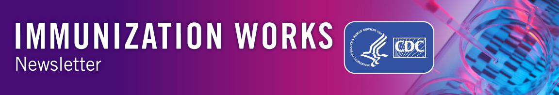 2020-immunization-works-banner Immunization Works Newsletter - CDC