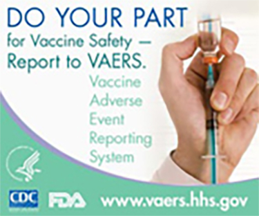 Do Your Part Do Your Part for Vaccine Safety - Report to VAERS. www.vaers.hhs.gov